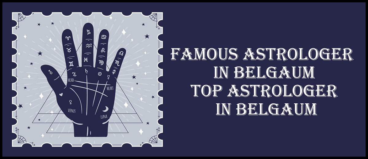 Famous Astrologer in Belgaum | Top Astrologer in Belgaum