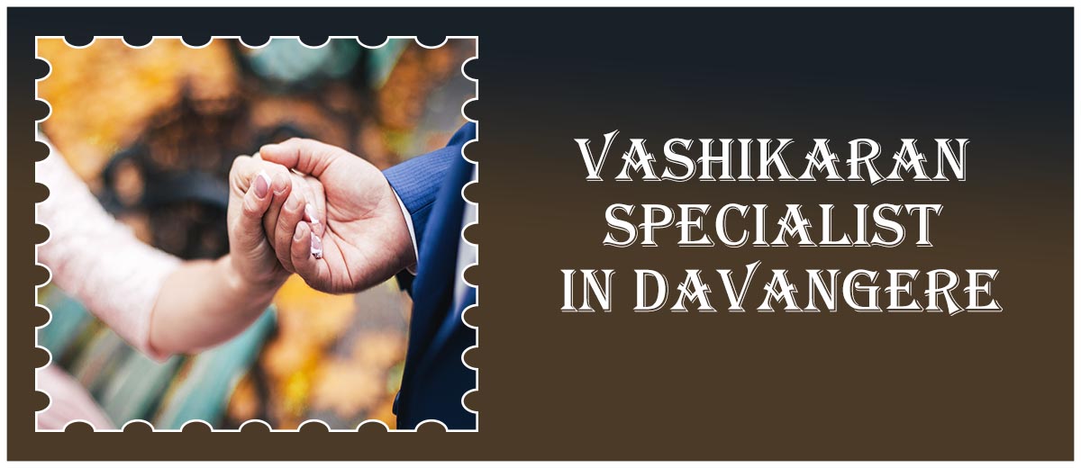 Vashikaran Specialist in Davangere
