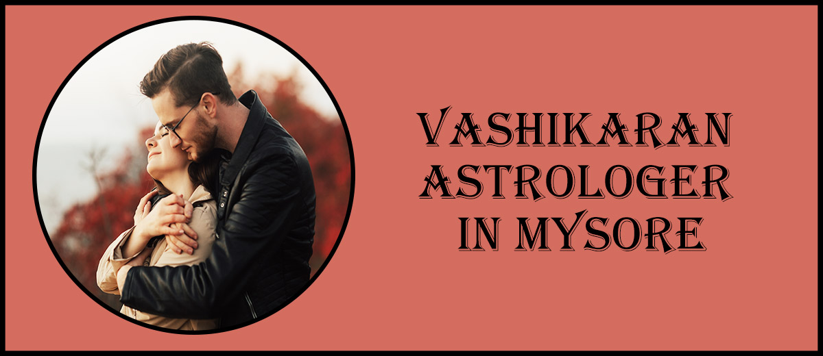 Vashikaran Astrologer in Mysore