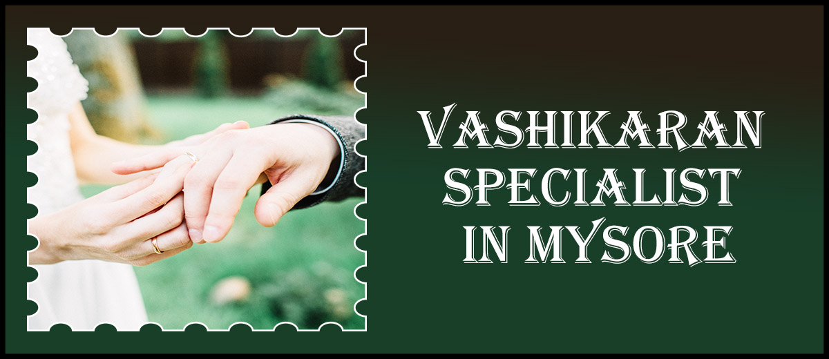 Vashikaran Specialist in Mysore