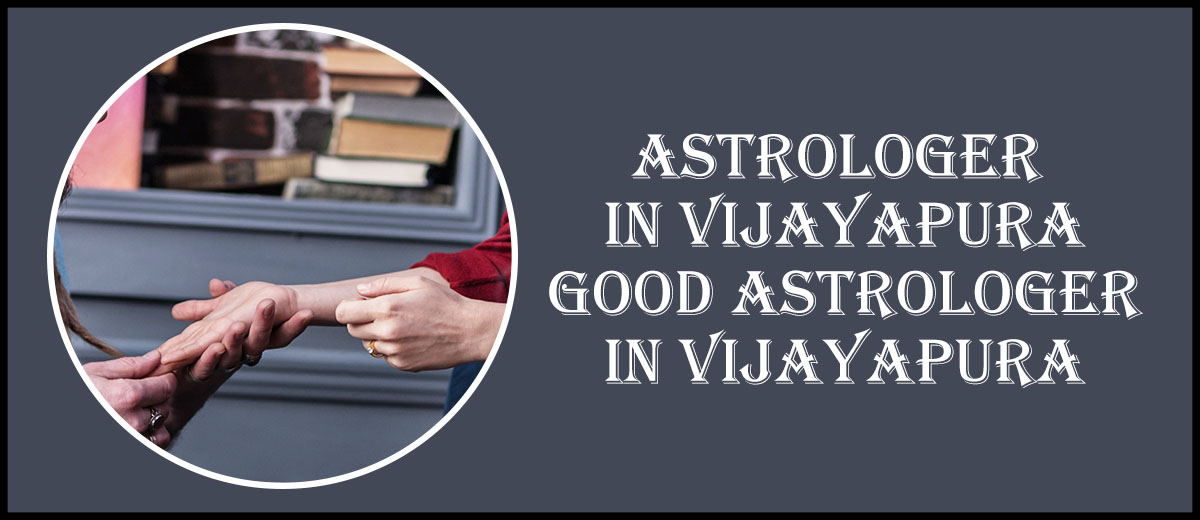 Astrologer in Vijayapura | Good Astrologer in Vijayapura
