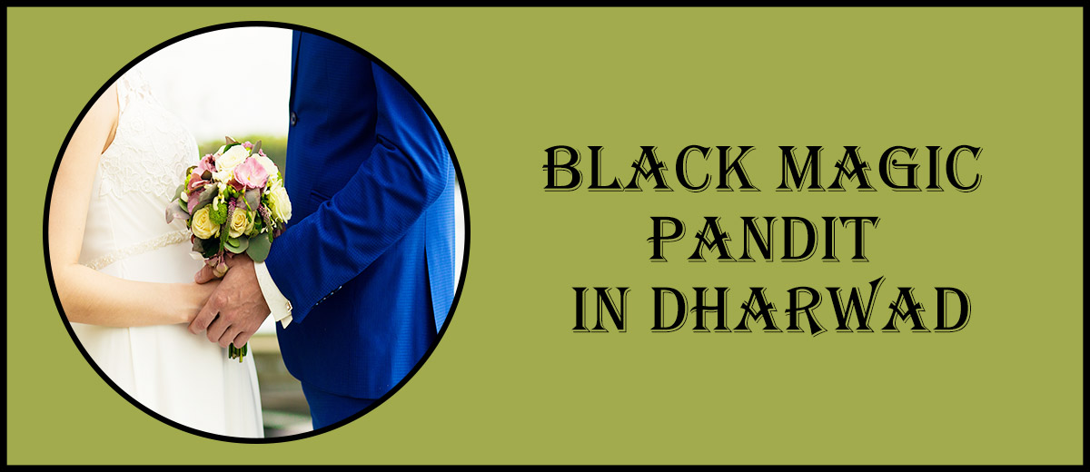 Black Magic Pandit in Dharwad