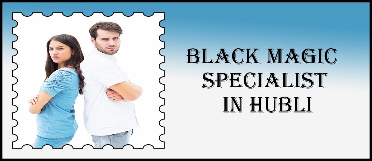 Black Magic Specialist in Hubli